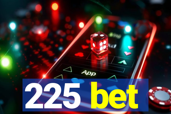 225 bet